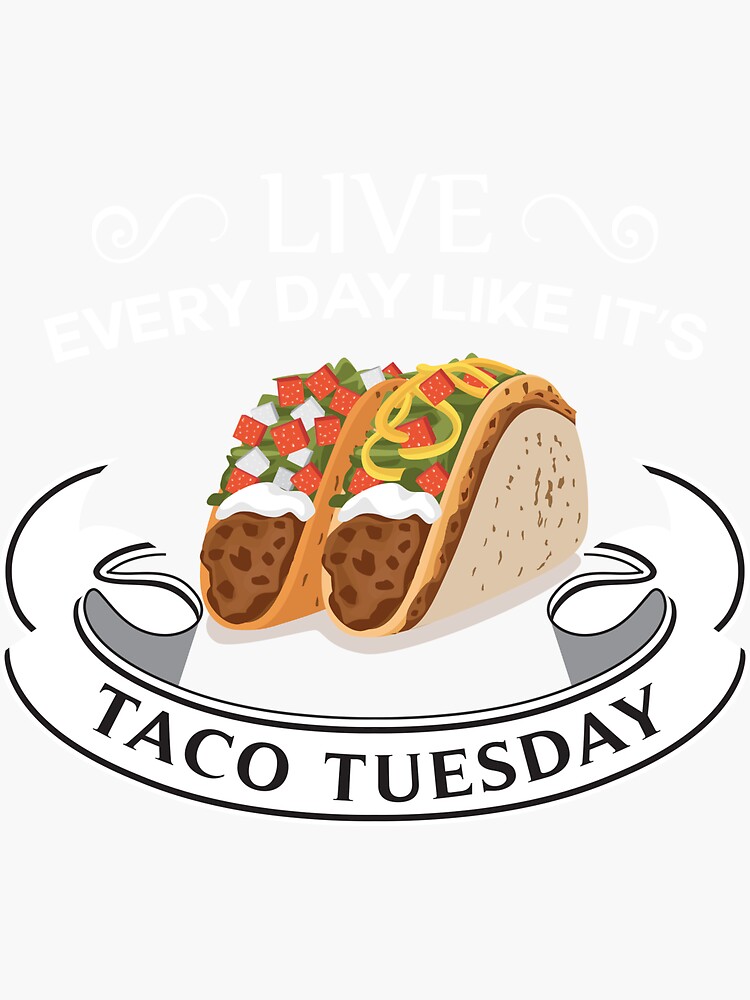 Live Every Day Like It S Taco Tuesday Sticker For Sale By