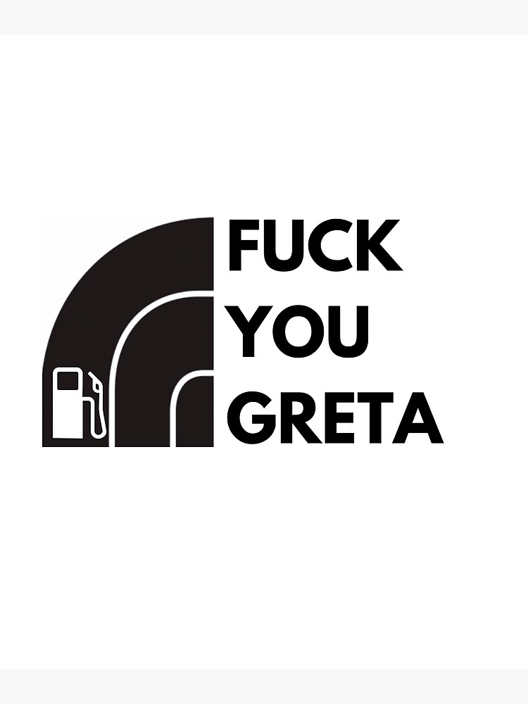 Fuck You Greta Poster By Trendyputzi Redbubble