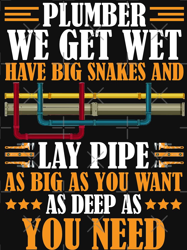 Plumber We Get Wet Have Big Snakes And Lay Pipe T Shirt For Sale