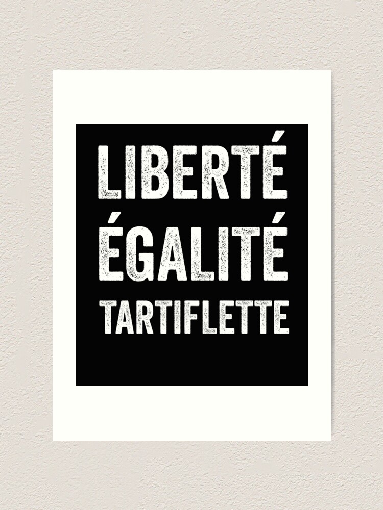 Impression artistique Liberté Égalité Tartiflette Lhumour de la