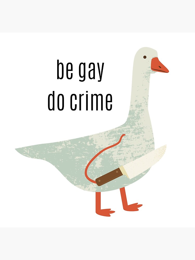 Be Gay Do Crime Goose Poster For Sale By Ruebennet Redbubble