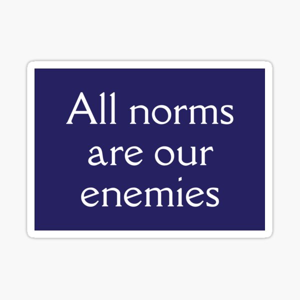 All Norms Are Our Enemies Sticker For Sale By Chrisorton Redbubble