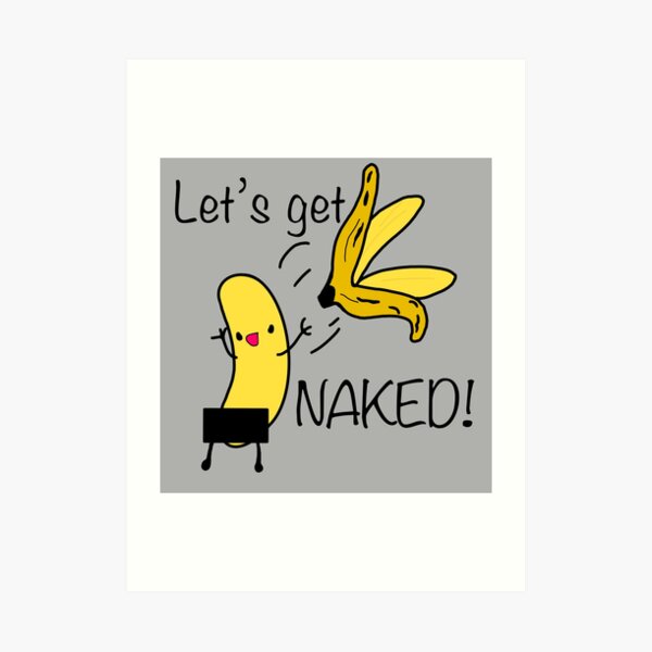 Funny Lets Get Naked Banana Censored Banana Junk Pg Friendly Art