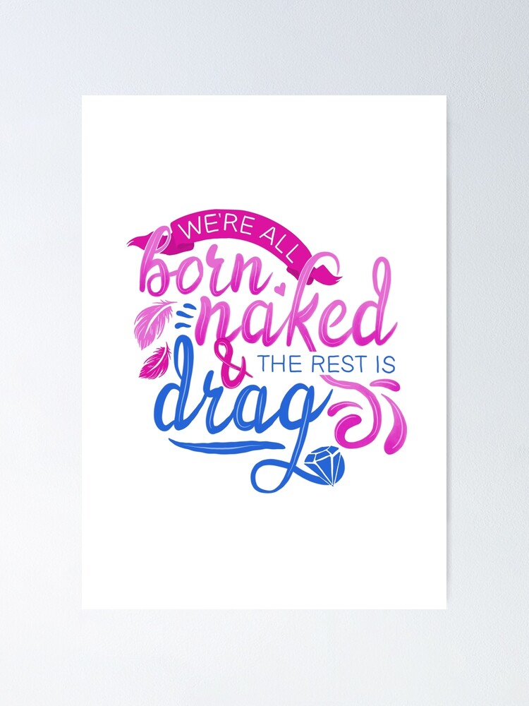 We Re All Born Naked And The Rest Is Drag Rupaul Poster For Sale By