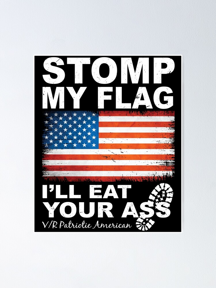 Stomp My Flag I Ll Eat Your Ass Nationalist Poster For Sale By