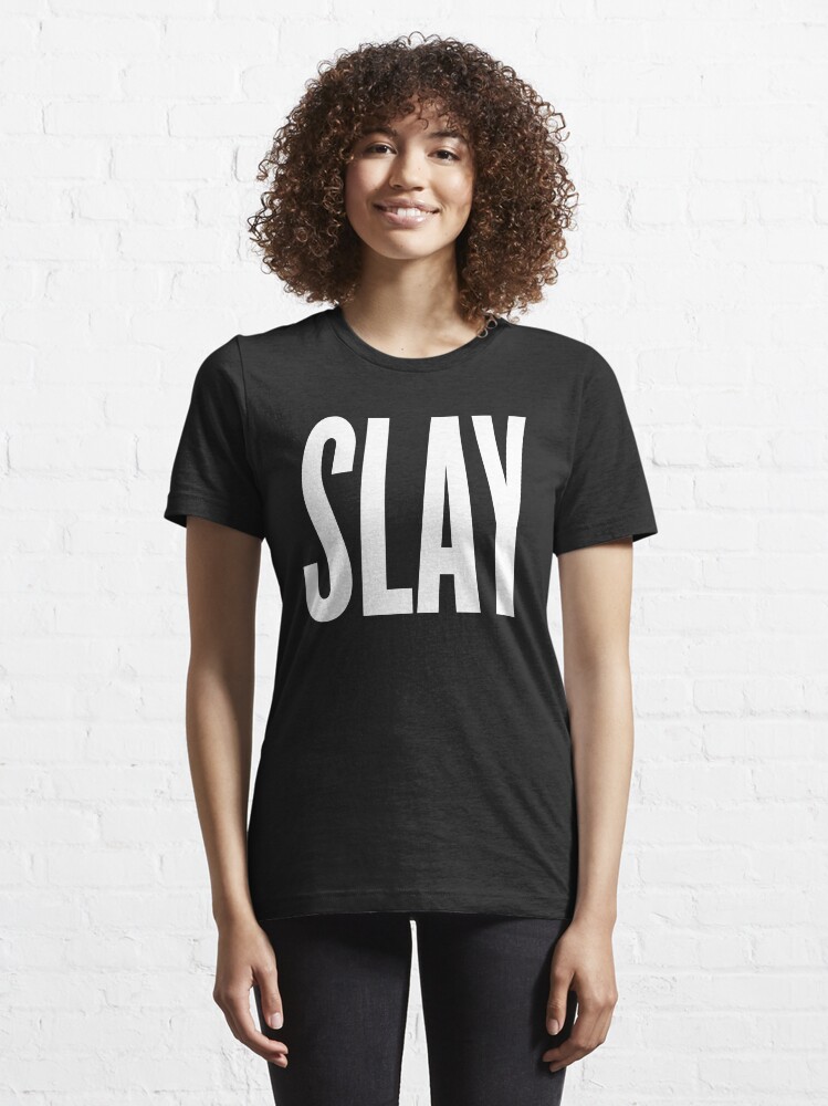 Slay T Shirt For Sale By ARTP0P Redbubble Slay T Shirts Lady T