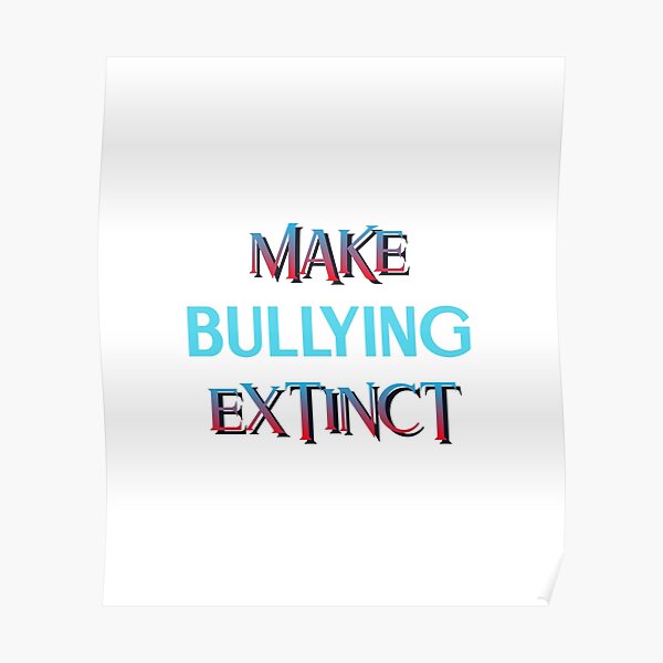 Make Bullying Extinct Poster For Sale By Kaka Riki Redbubble