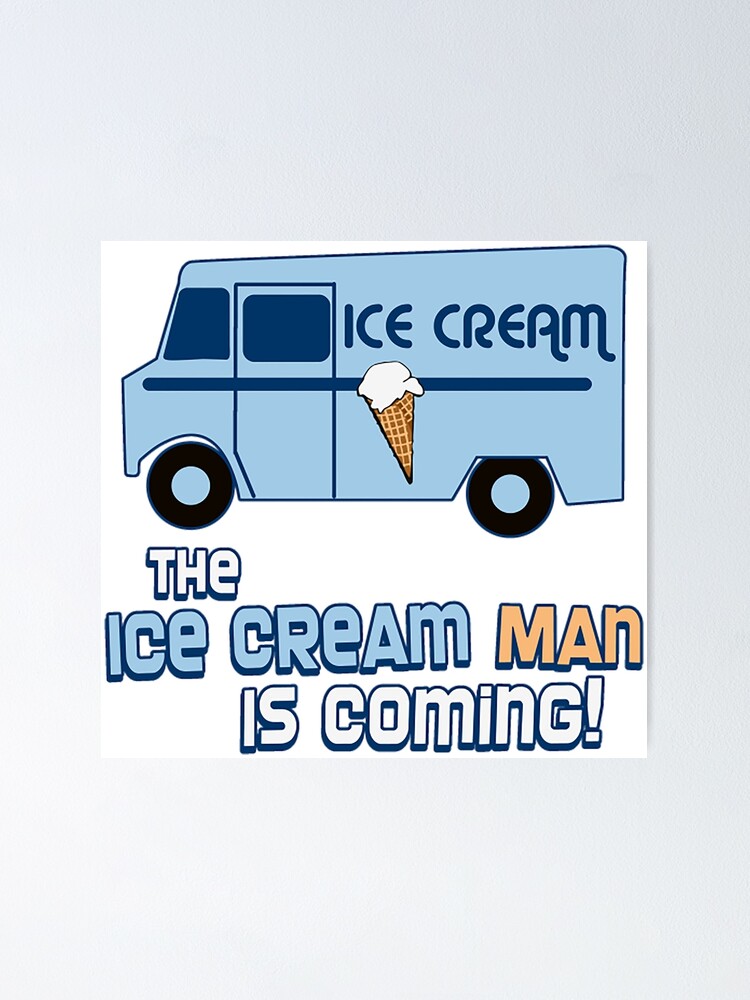 The Ice Cream Man Is Coming Poster For Sale By Nabiin2998 Redbubble