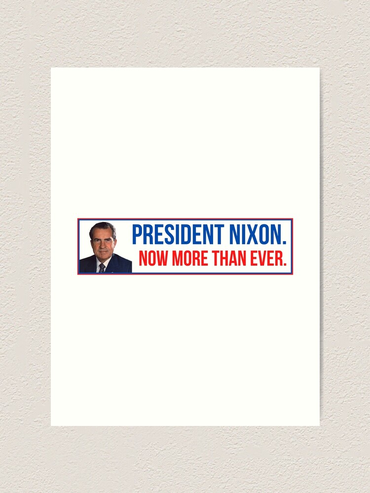 President Nixon Now More Than Ever Art Print For Sale By Abderr