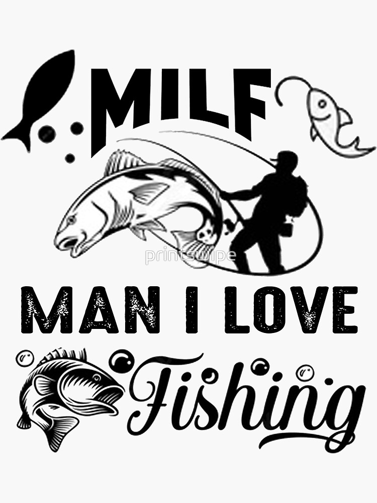 Milf Man I Love Fishing Sticker For Sale By Printswipe Redbubble