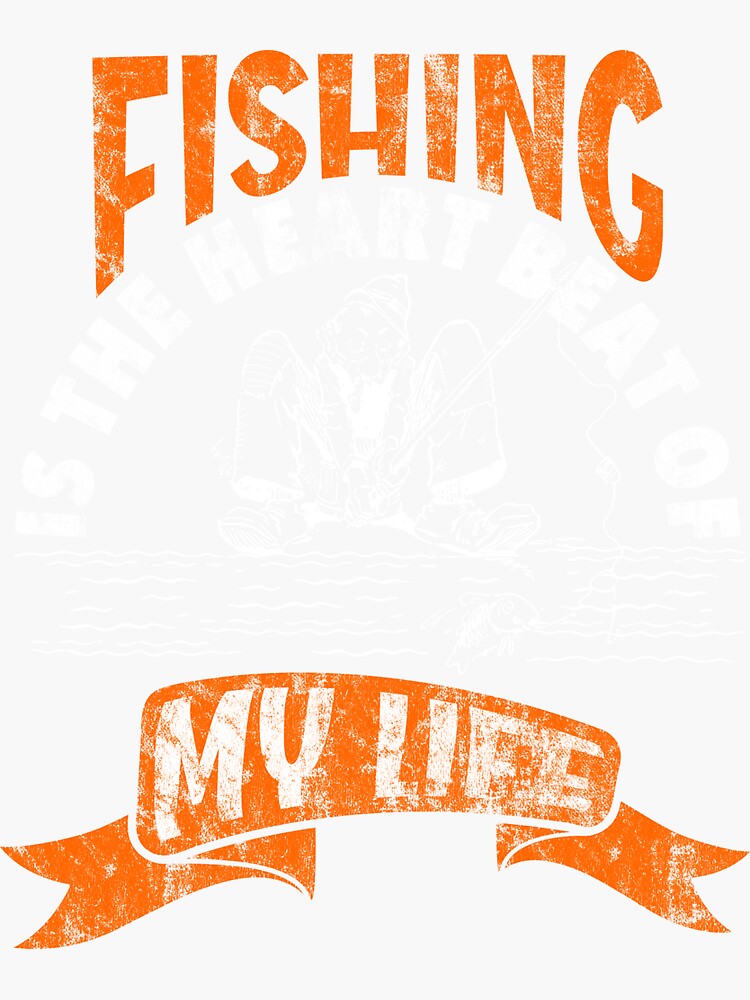 Fishing Is The Heart Beat Of My Life Sticker For Sale By Devandla