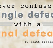 Never confuse a single defeat with a final defeat. - F. Scott Fitzgerald by bogratt