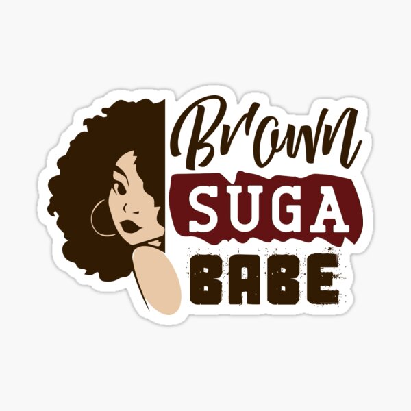 Brown Suga Babe Sticker For Sale By ShopTr3ndy Redbubble