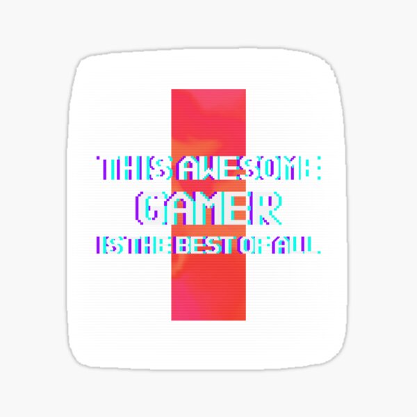 This Awesome Gamer Is The Best Of All Sticker For Sale By Kaka Riki