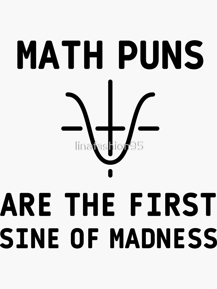 Math Puns Are The First Sine Of Madness Sticker For Sale By