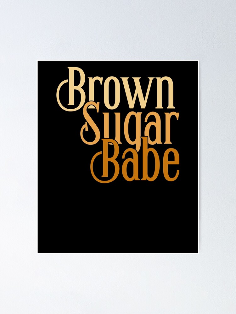 Brown Sugar Babe Proud Black Women Poster By GCFULLA Redbubble