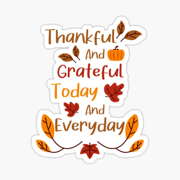 Thanks Ful And Gra Teful Today And Everyday Sticker For Sale By