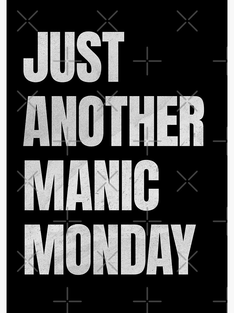 Just Another Manic Monday Wall Art In Black Poster By TeabreakType