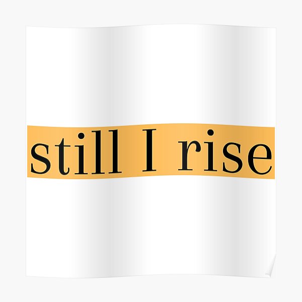 Still I Rise Poster For Sale By Racingquotes Redbubble