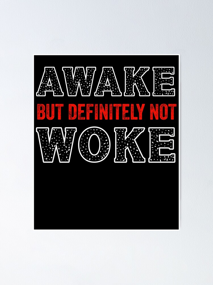 Awake But Not Woke Anti Woke Culture Poster For Sale By Samadoart