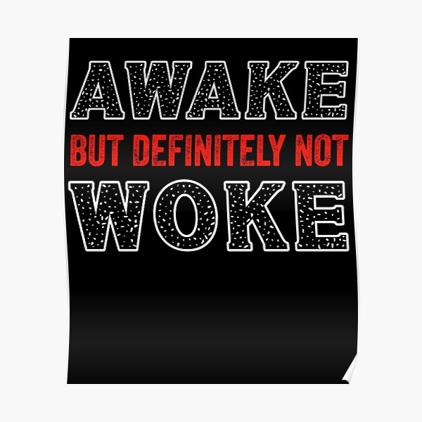 Awake But Not Woke Anti Woke Culture Poster For Sale By SamadoArt