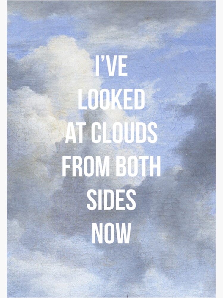 I Ve Looked At Clouds From Both Sides Now Sticker For Sale By