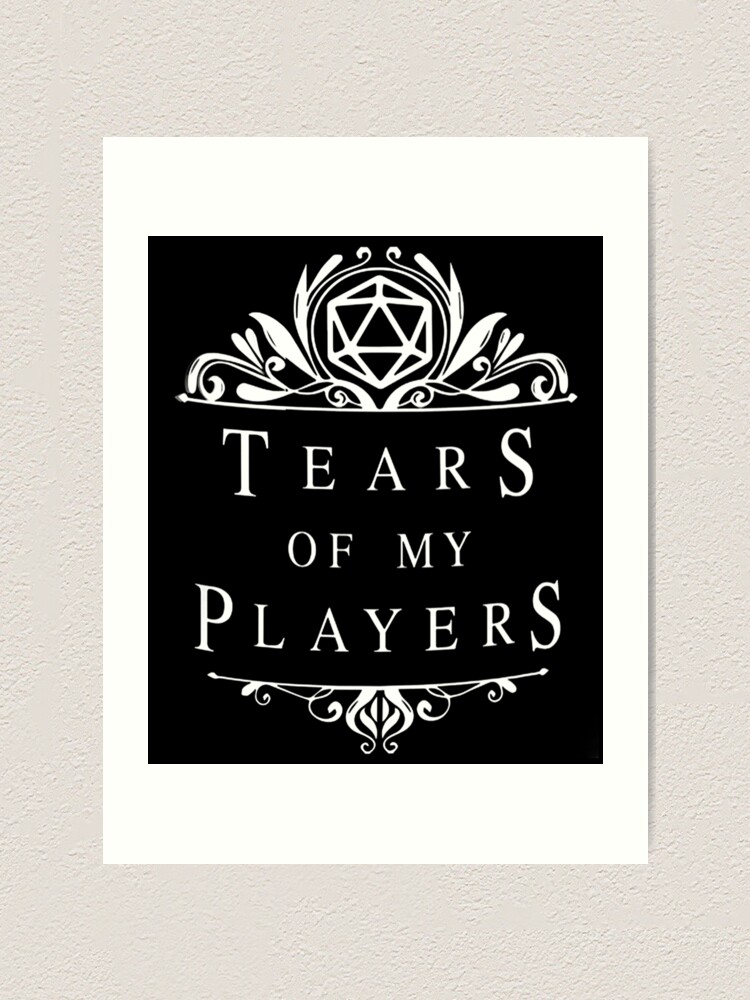 Tears Of My Players The Tears Of My Players DND For Dungeons And