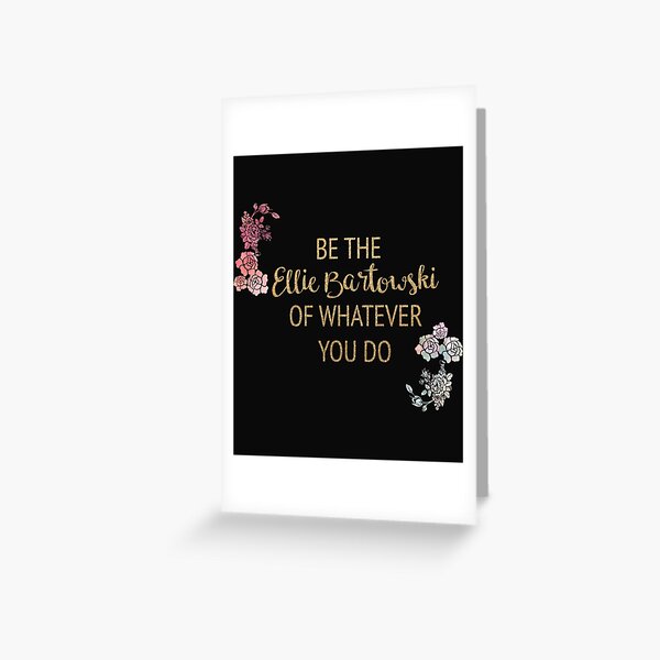 Be The Ellie Bartowski Of Whatever You Do Greeting Card For Sale By