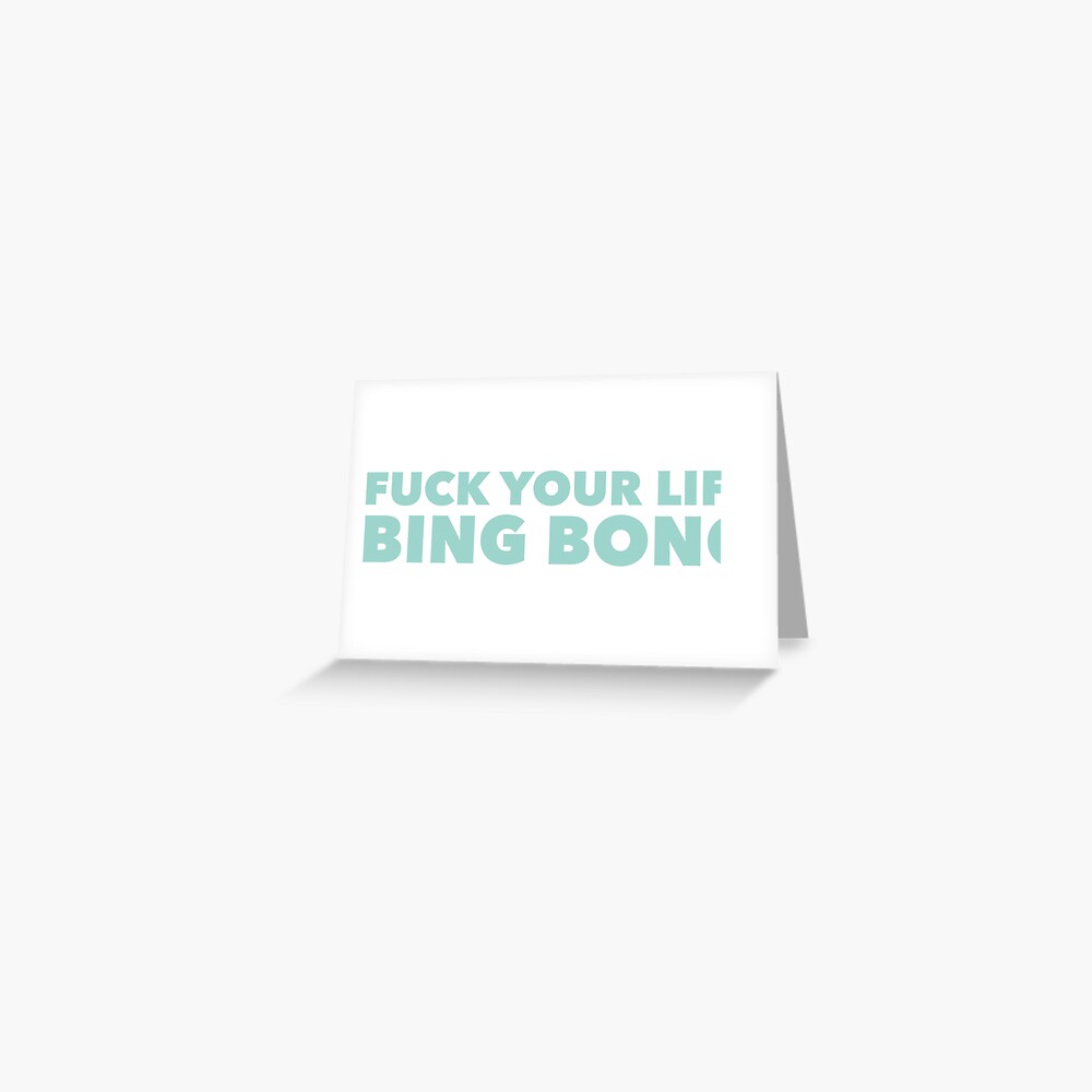 FUCK YOUR LIFE BING BONG TikTok Greeting Card For Sale By