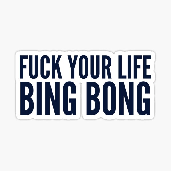 Fuck Your Life Bing Bong Navy Tiktok Sticker For Sale By