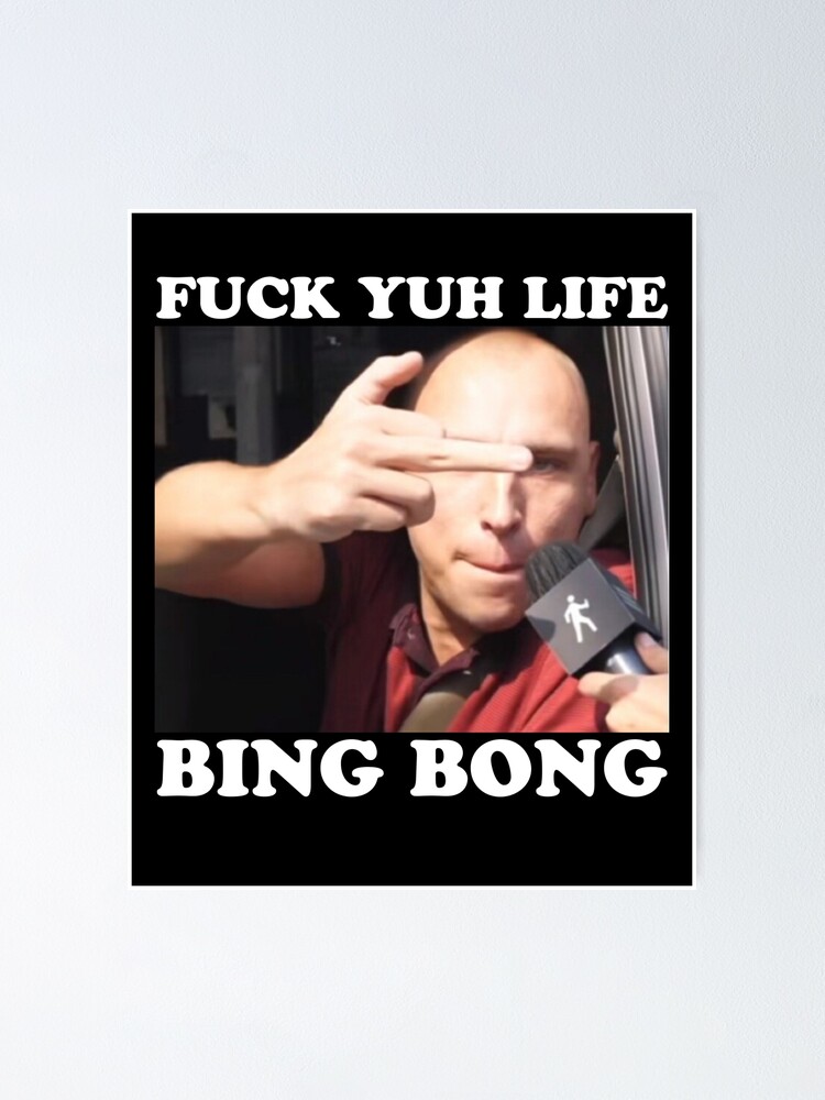 Fuck Yuh Life Bing Bong Funny Trending Meme Poster By Blackasf