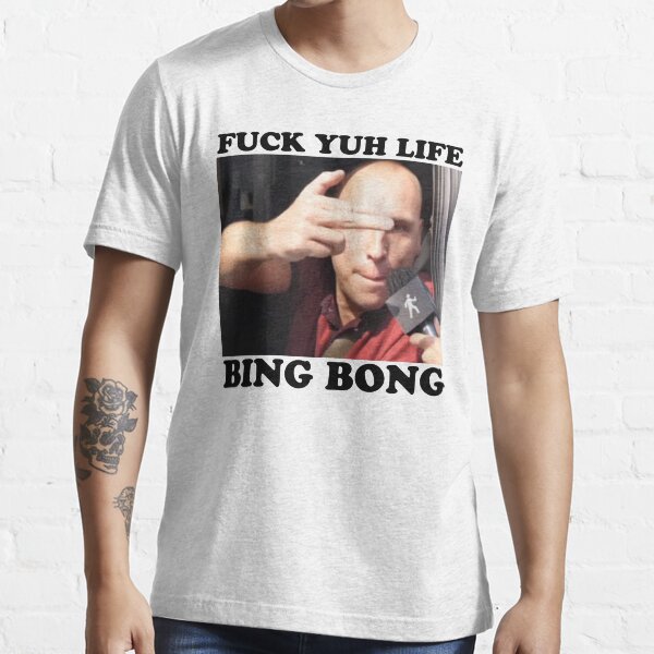 Fuck Yuh Life Bing Bong Funny Trending Meme T Shirt By Blackasf