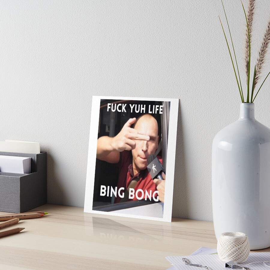 Bing Bong Fuck Yuh Life Trending Meme Art Board Print By Zaki