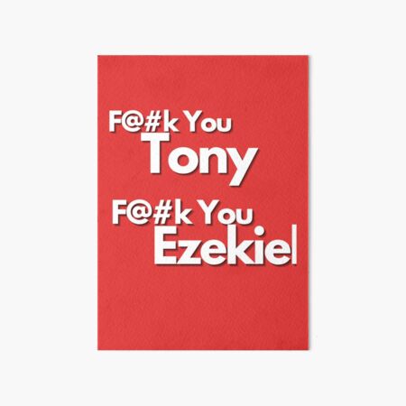 Fuck You Tony Fuck You Ezekiel Art Board Print For Sale By Candourus