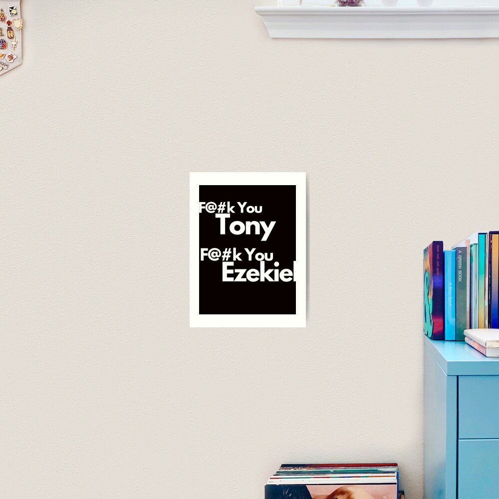 Fuck You Tony Fuck You Ezekiel Art Print By CandourUS Redbubble