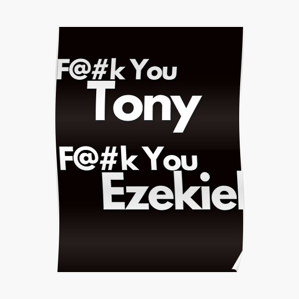 Fuck You Tony Fuck You Ezekiel Poster By CandourUS Redbubble