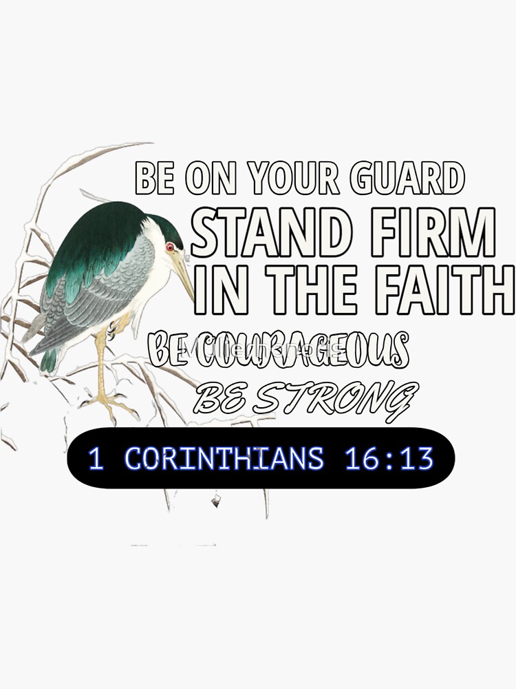 Be On Your Guard Stand Firm In The Faith Be Courageous Be Strong Bible