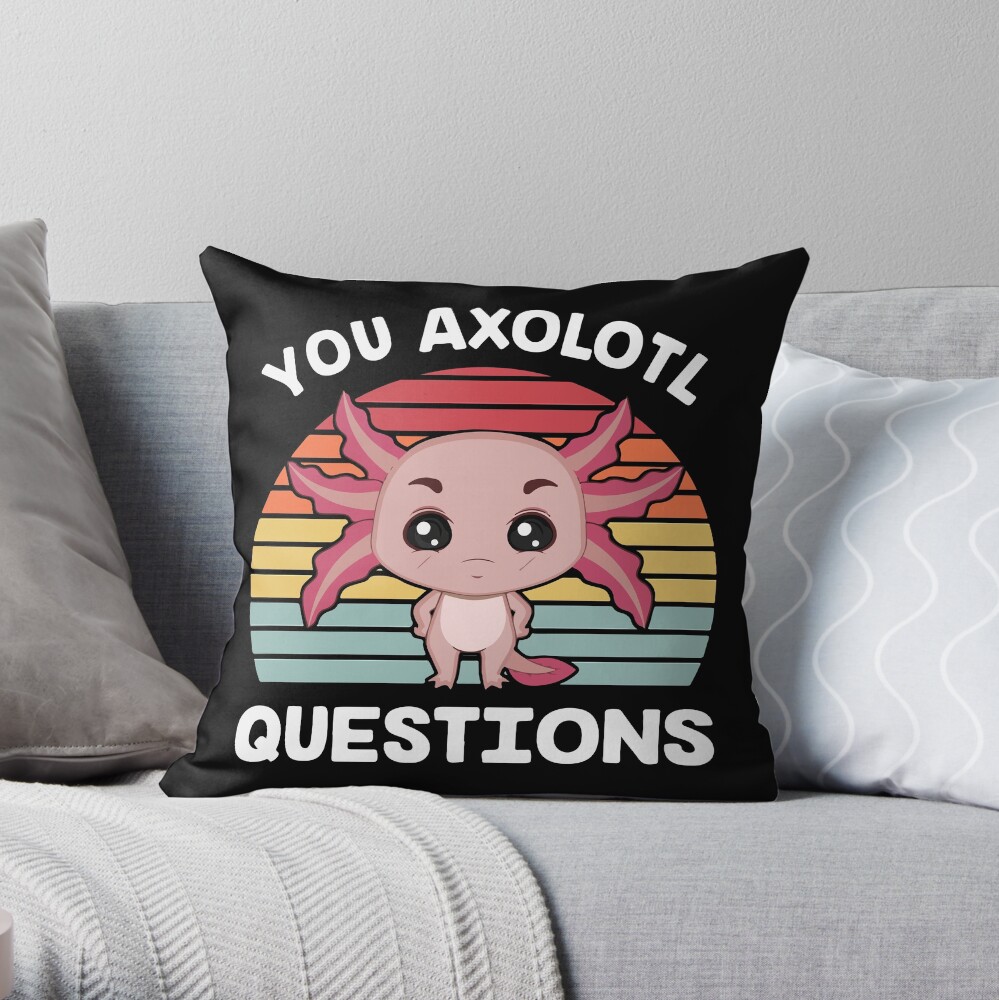 You Axolotl Questions Bestselling L Funny Cute Axolotl Gifts