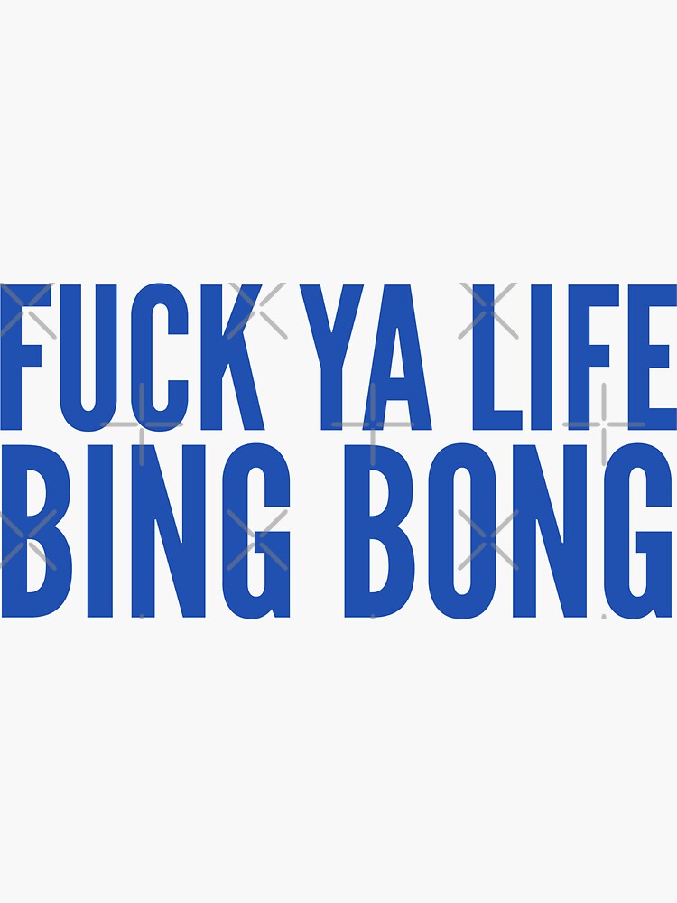 Fuck Ya Life Bing Bong Tiktok Blue Sticker For Sale By