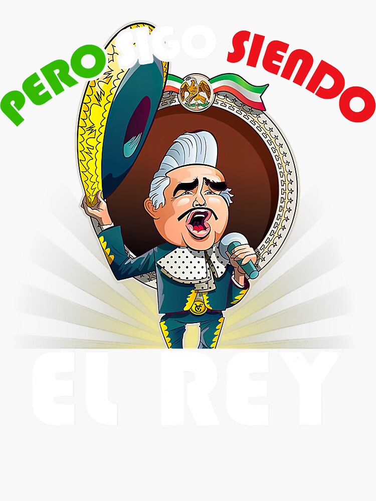 Chente Vicente Fernandez Pero Sigo Siendo El Rey Mexico Sticker For