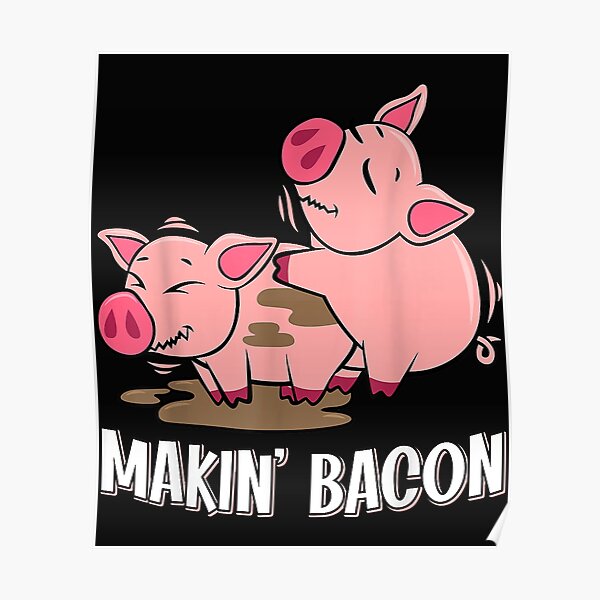 Makin Bacon Pig Bacon Farmer Poster For Sale By Mitzi12312 Redbubble