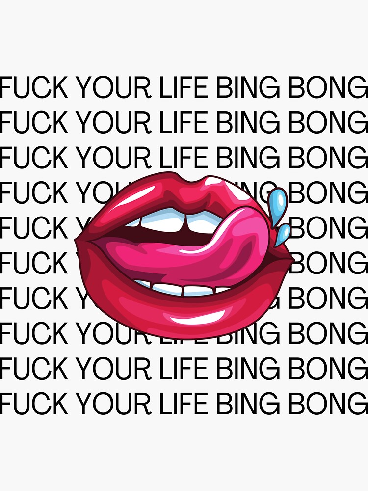 Fuck Your Life Bing Bong Sticker For Sale By Wallahitshamza Redbubble