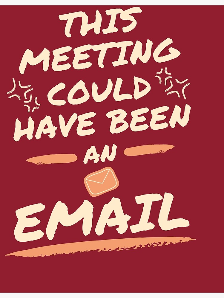 This Meeting Could Have Been An Email Poster For Sale By YasmaShop