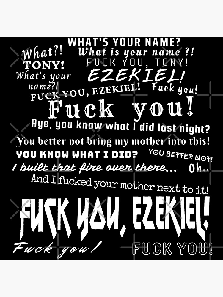 White What Is Your Name Tony Fuck You Ezekiel Poster For Sale By