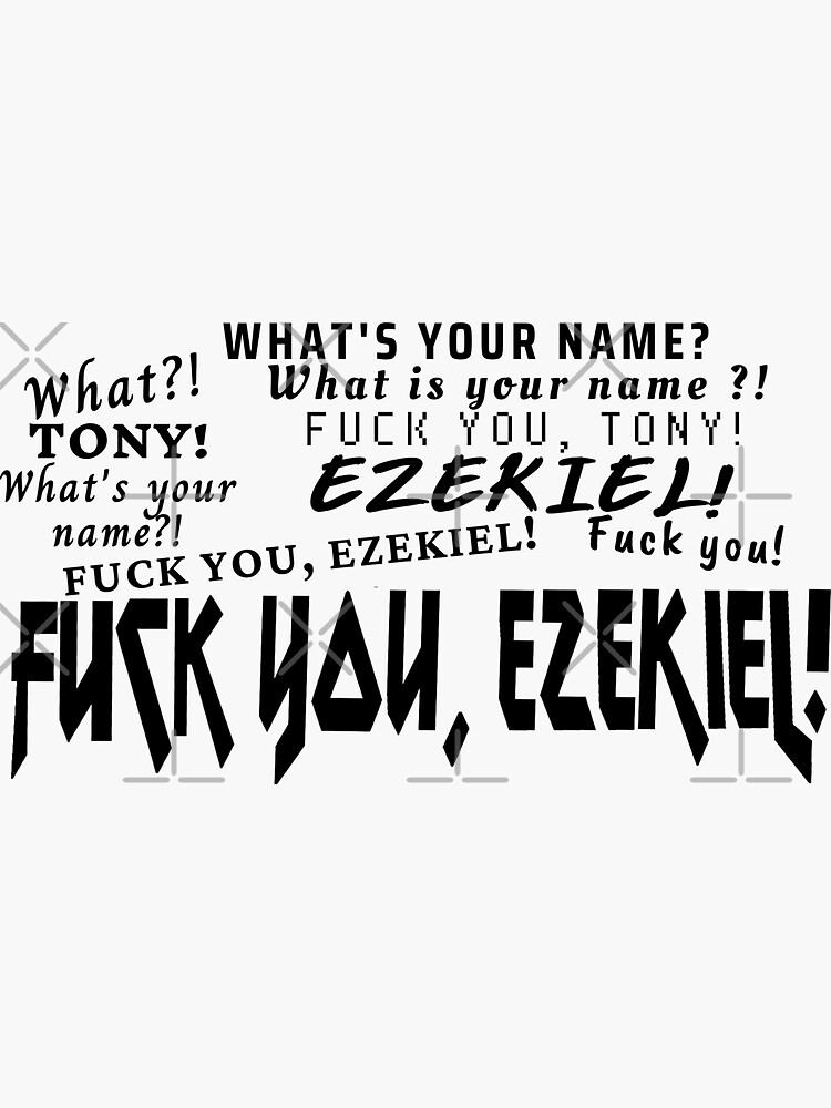 White What Is Your Name Tony Fuck You Ezekiel Sticker For Sale By