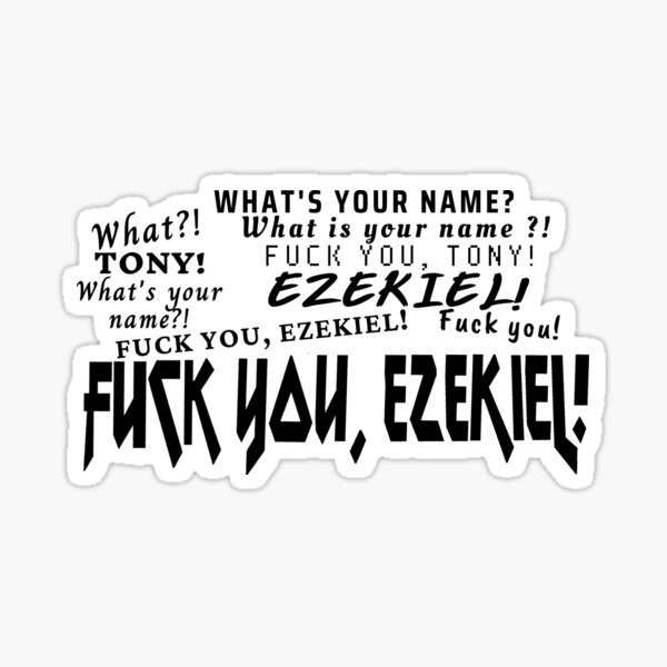 White What Is Your Name Tony Fuck You Ezekiel Sticker For Sale By