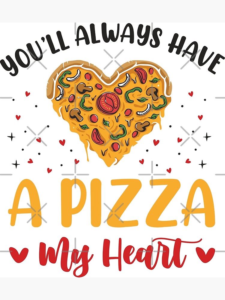 You Ll Always Have A Pizza My Heart Poster By Stateeon Redbubble