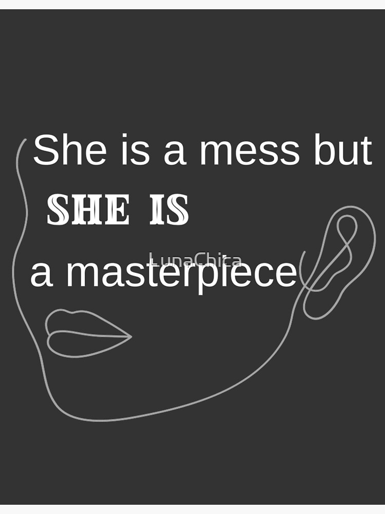 She Is A Mess But She Is A Masterpiece Inspirational Quote In The