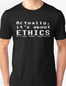 Actually, it's about ethics in video games journalism T-Shirt