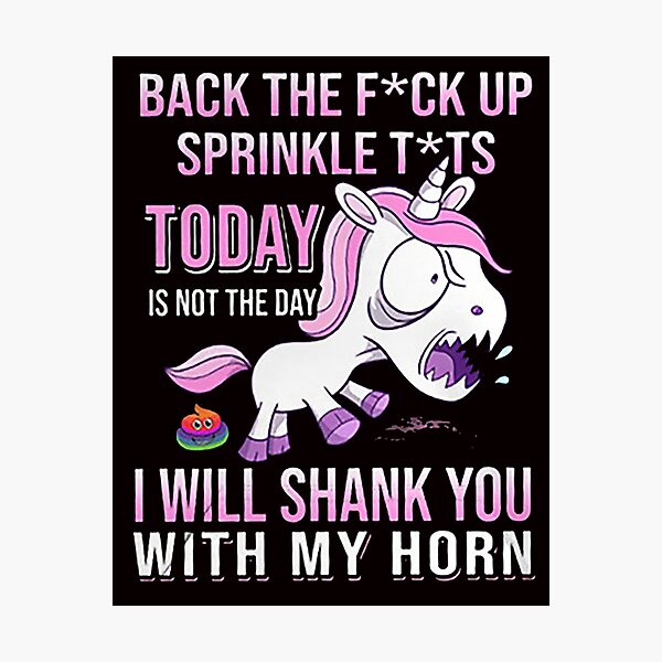 Angry Unicorn Back The Fuck Up Sprinkle Tits Today Is Not The Day I